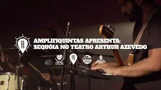 Amplifiquintas apresenta: Sequóia no Teatro Arthur Azevedo