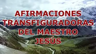 AFIRMACIONES TRANSFIGURADORAS DEL MAESTRO JESÚS