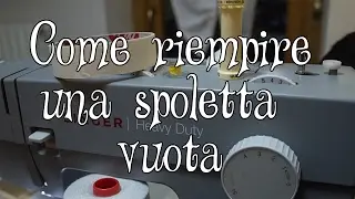 Tutorial di Cucito - Come riempire una spoletta