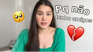 PORQUE NÃO TENHO AMIGOS