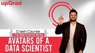 Avatars of a Data Scientist | Crash Course - 