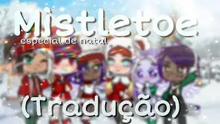🎶mistletoe🎶 tradução/ gc/ feat. gachatuberes (especial de Natal)
