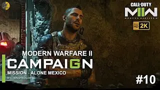 Call of Duty: Modern Warfare II Campaign GAMEPLAY | Mission #10 ALONE Mexico | Warzone2 | 2022