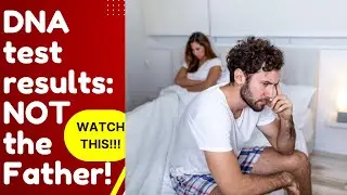 DNA test results:NOT the Father! WATCH THIS😭😭😭