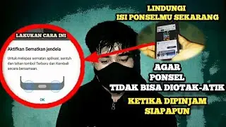 Cara melindungi Isi Ponsel || Ketika Ponsel Dipinjam Oleh Adik Dan Orang Lain