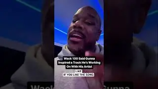 #Wack100 said #Gunna truth telling in court inspired a new track he’s working #shorts
