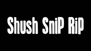 'Shush Snip Rip' Soundscape