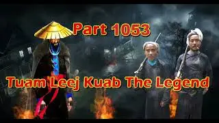 Tuam Leej Kuab The Legend Hmong Warrior  (Part 1053)