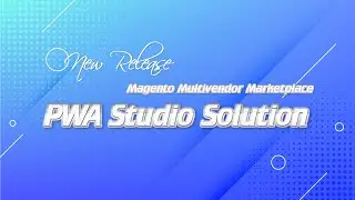 Magento Multivendor Marketplace PWA Studio Solution | The New Trend For Your Ecommerce Store