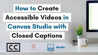 Create Accessible Videos with Closed Captions in Canvas Studio | Improve Distance Learning Videos