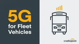 5G for Fleet Vehicles — Will 5G Performance Change for Moving Vehicles?