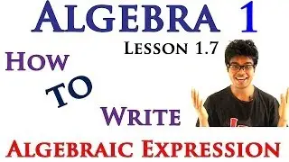 Algebra 1 Lessons 1.7 - How to Write Algebraic Expression