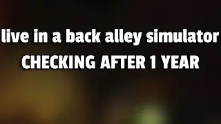 live in a back alley simulator - Checking after 1 year