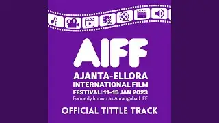 Aiff Official Tittle Track (Ajanta-Ellora Film Festival 2023)