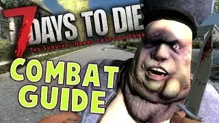 7 Days to Die Combat Guide - Best ways to deal with a zombie (7 Days to Die Combat Tips - Tutorial)