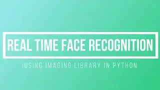 Real Time Face Recognition with Python Programming