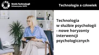 Technologia w służbie psychologii - nowe horyzonty interwencji psychologicznych
