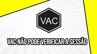 SOLVING THE VAC ERROR CANNOT VERIFY YOUR SESSION 2020