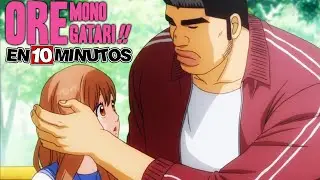 💖 ORE MONOGATARI!! | Summary in 10 Minutes (more or less)