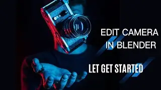 HOW TO EDIT CAMERA in blender