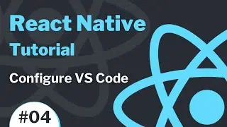 React Native Tutorial #4 - Configure Visual Studio Code for React Native Development