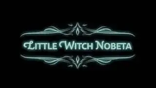Little Witch Nobeta Pt.3 | Fire Dungeon pt.2