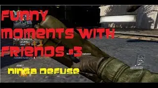 funny moments with friends #2 (ninga defuses,  black ops 2, bad players trolling,