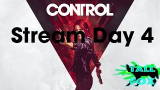Control | Stream Day 4 FINALE | Tall Fox