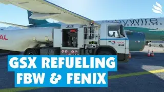 GSX Pro: Refueling im Fenix A320 und FlyByWire A320neo