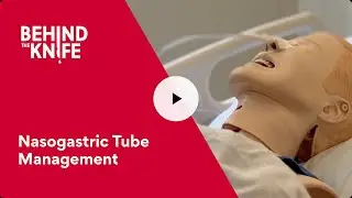 Behind the Knife - Nasogastric Tube (NGT) Management