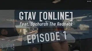 GTA 5 Online ► #RHEC Crew Episode 1 ► Feat. Upchurch The Redneck!