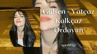 Gülşen - Yatçaz Kalkçaz Ordayım (speed up)