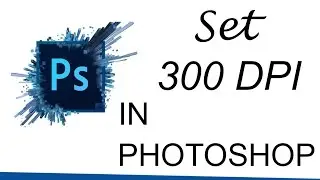 How to Set 300 DPI in Photoshop
