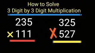 How to Solve 3 Digit by 3 Digit Multiplication||How to Do 3 Digit by 3 Digit Multiplication
