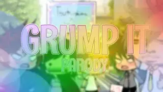GRUMP IT parody [Gacha life parody]