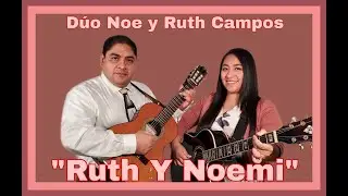 DÚO NOE Y RUTH CAMPOS: Ruth Y Noemi