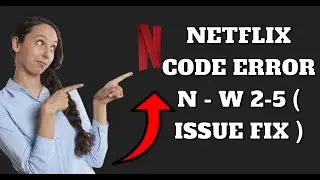FIX Netflix code N - W 2 - 5 ( ISSUE FIX )