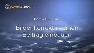 Joomla 4 - Grundkurs Lektion 8 - Bilder korrekt in einen Beitrag einfügen