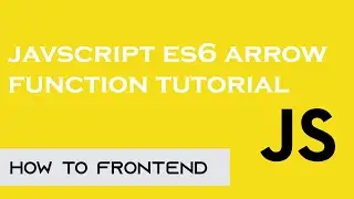 JavaScript ES6 Arrow Functions Tutorial | Arrow Functions Tutorial | How to FrontEnd