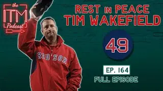 RIP Tim Wakefield | ITM Podcast (FULL EPISODE)