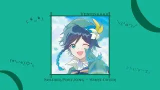 Soldier, Poet, King - Venti Cover! successful viewing (｡ • ̀ᴗ-) ✧
