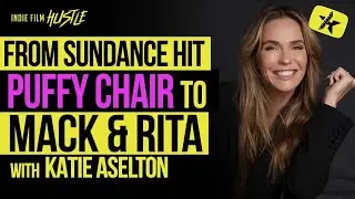 From Sundance Hit The Puffy Chair to Mack & Rita | Katie Aselton