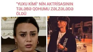 "YUXU KİMİ"-NİN AKTRİSASININ TƏLƏBƏ QOHUMU DAĞINTILAR ALTINDA ÖLÜ TAPILDI-AKTRİSA SEVİNC HÜSEYNOVA..
