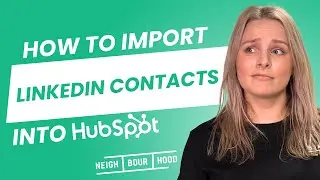 How to Import LinkedIn Contacts into HubSpot | HubSpot How To's with Neighbourhood