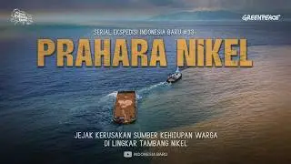 PRAHARA NIKEL - Ekspedisi Indonesia Baru #33