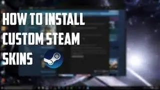 HOW TO APPLY CUSTOM STEAM SKINS
