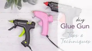 Tips and Techniques for using a glue gun