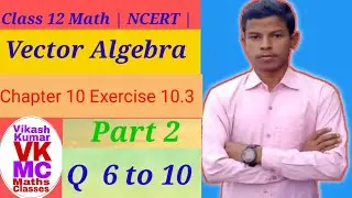 | Class 12 Math NCERT Chapter 10 Exercise 10.3 Part 2 | Q 6 to 10 | Vikash Kumar Maths Classes |