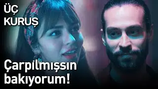 Üç Kuruş 2. Bölüm - Çarpılmışsın Bakıyorum!
