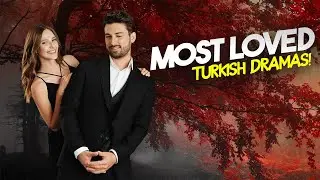 Top 8 Most Loved Turkish Drama Series That Broke All Records